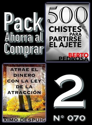 Cover of the book Pack Ahorra al Comprar 2 (Nº 070): Atrae el dinero con la ley de la atracción & 500 Chistes para partirse el ajete by Ainhoa Montañez, R. Brand Aubery