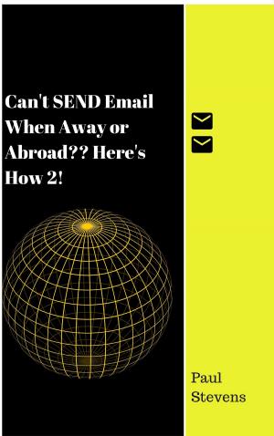 Cover of Can’t SEND Email When Away or Abroad? Here’s How 2!