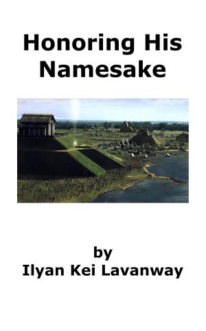 Cover of the book Honoring His Namesake by Ilyan Kei Lavanway
