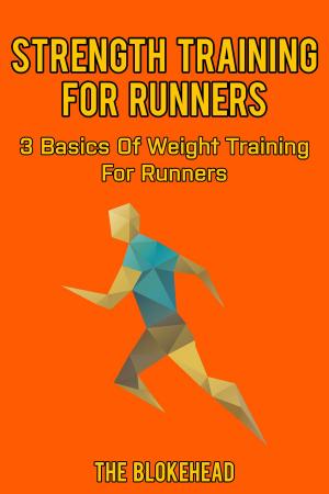 Cover of the book Strength Training For Runners: 3 Basics Of Weight Training For Runners by Justin Lagat