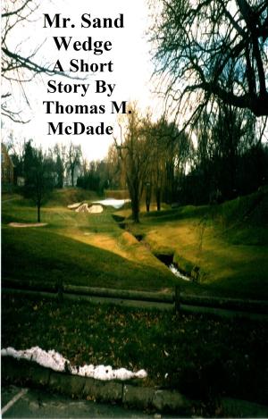 Cover of the book Mr. Sand Wedge by Thomas M. McDade
