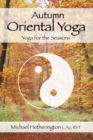 Cover of the book Autumn Oriental Yoga: Taoist and Hatha Yoga for the Seasons by Michael Hetherington