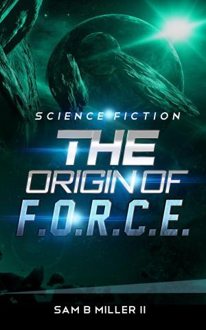 Cover of the book The Origin of F.O.R.C.E. by Alexandria Ingham