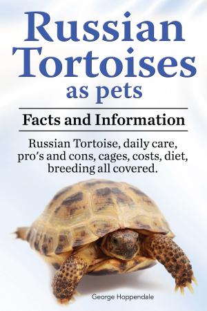 Book cover of Russian Tortoises as pets. Facts and information. Russian Tortoise daily care, pro’s and cons, cages, costs, diet, breeding all covered.