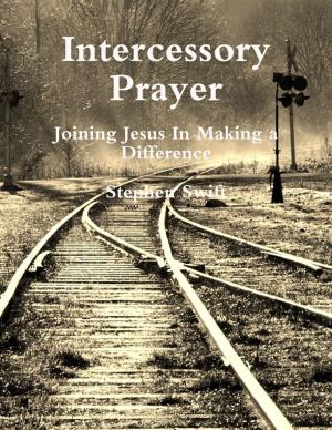 Cover of the book Intercessory Prayer ~ Joining Jesus In Making a Difference by World Travel Publishing