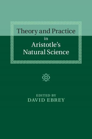 Cover of the book Theory and Practice in Aristotle's Natural Science by Professor Dennis S. Ippolito
