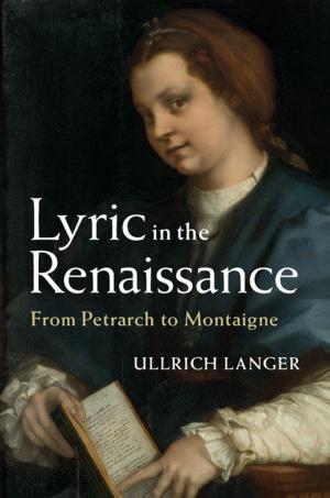 Cover of the book Lyric in the Renaissance by Max Born, Emil Wolf, A. B. Bhatia, P. C. Clemmow, D. Gabor, A. R. Stokes, A. M. Taylor, P. A. Wayman, W. L. Wilcock