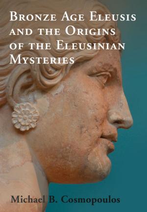 Cover of the book Bronze Age Eleusis and the Origins of the Eleusinian Mysteries by 