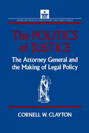 bigCover of the book The Politics of Justice: Attorney General and the Making of Government Legal Policy by 