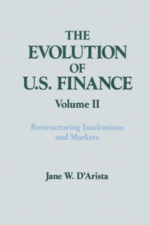 Cover of the book The Evolution of US Finance: v. 2: Restructuring Institutions and Markets by Ligaya Lindio-McGovern, Isidor Wallimann