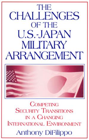 Cover of the book The Challenges of the US-Japan Military Arrangement: Competing Security Transitions in a Changing International Environment by Shigeru Eguchi, Fumiko Nazikian, Miharu Nittono, Keiko Okamoto, Jisuk Park