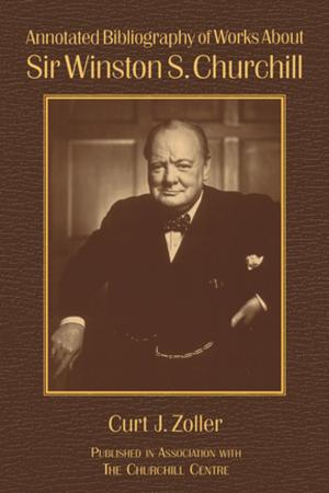 Cover of the book Annotated Bibliography of Works About Sir Winston S. Churchill by William Alvis Brogden