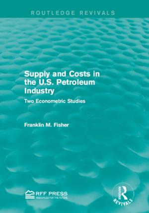 Book cover of Supply and Costs in the U.S. Petroleum Industry (Routledge Revivals)