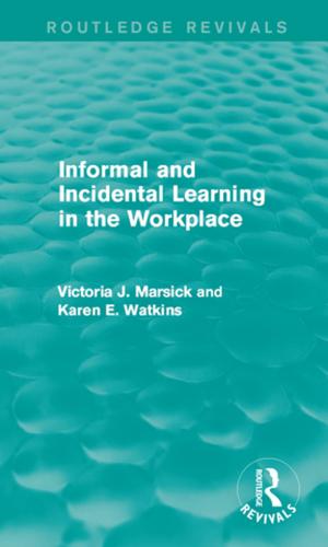 Cover of the book Informal and Incidental Learning in the Workplace (Routledge Revivals) by J A Downie
