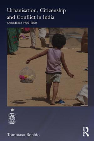 Cover of the book Urbanisation, Citizenship and Conflict in India by 