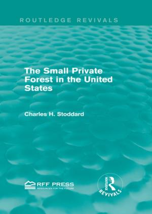 Cover of the book The Small Private Forest in the United States (Routledge Revivals) by Robert D. Lee