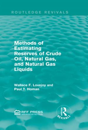 Cover of the book Methods of Estimating Reserves of Crude Oil, Natural Gas, and Natural Gas Liquids (Routledge Revivals) by Douglas Booth