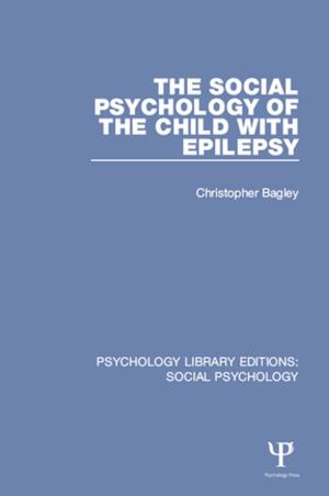 Cover of the book The Social Psychology of the Child with Epilepsy by Heidi Zojer, John Klapper, Ruth Whittle, William J Dodd, Christine Eckhard-Black