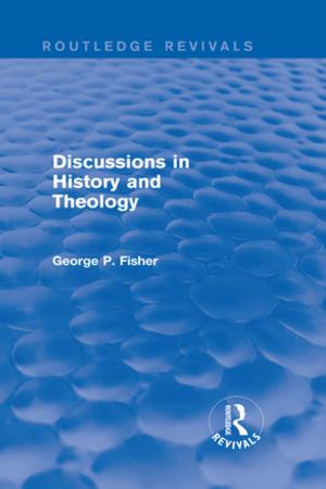 Cover of the book Discussions in History and Theology (Routledge Revivals) by Jacqueline T. Fish, Larry S. Miller, Michael C. Braswell, Edward W. Wallace Jr.