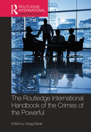 Cover of the book The Routledge International Handbook of the Crimes of the Powerful by Janice Williams, Janet C Downs