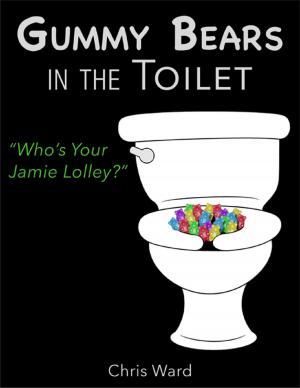 Cover of the book Gummy Bears In the Toilet - Who's Your Jamie Lolley? by Daniel Blue