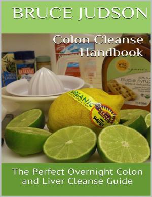 Book cover of Colon Cleanse Handbook: The Perfect Overnight Colon and Liver Cleanse Guide