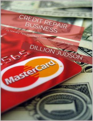 Cover of the book Credit Repair Business: 25 Sneaky Tips You Must Know About Credit Repair by Daniel Blue