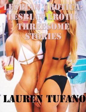Cover of the book Lesbian Erotica: Lesbian Erotic Threesome Stories by Irene Veck