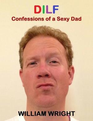 Cover of the book Dilf: Confessions of a Sexy Dad by N.J. Gbenga