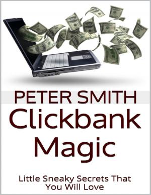 Cover of the book Clickbank Magic: Little Sneaky Secrets That You'll Will Love by Harold Biddle