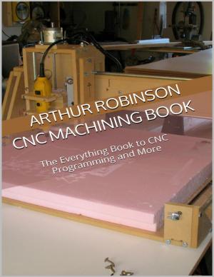 Cover of the book Cnc Machining Book: The Everything Book to Cnc Programming and More by SAROJ KUMAR KHAN