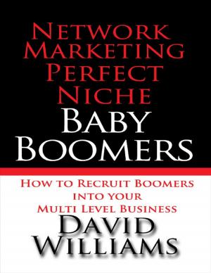 Cover of the book Network Marketing Perfect Niche: Baby Boomers: How to Recruit Boomers Into Your Multi Level Business by S. Bobby Rauf