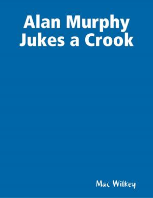 Cover of the book Alan Murphy Jukes a Crook by Tiffanee J.A. Griffiths
