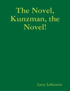 Cover of the book The Novel, Kunzman, the Novel! by D. E. Herweyer