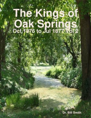 Cover of the book The Kings of Oak Springs: Oct 1876 to Jul 1877 Vol 2 by Dr S.P Bhagat