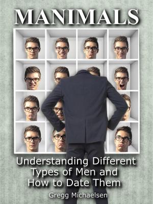 Cover of the book Manimals: Understanding Different Types of Men and How to Date Them! by Gregg Michaelsen
