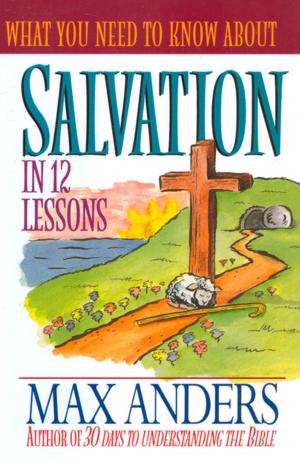 Cover of the book What You Need to Know About Salvation in 12 Lessons by Rick Santorum, Karen Santorum