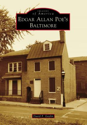 Cover of the book Edgar Allan Poe's Baltimore by Alan Tulppo, Kyle McMahon, Three Lakes Historical Society