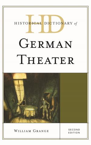 Cover of the book Historical Dictionary of German Theater by Leopoldina Plut-Pregelj, Gregor Kranjc, Žarko Lazarević, Carole Rogel