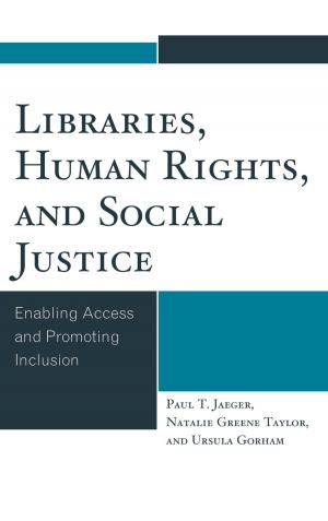 Cover of the book Libraries, Human Rights, and Social Justice by Gary J. Bass, Bartram S. Brown, Abram Chayes, Robinson O. Everett, Richard J. Goldstone, Madeline Morris, William L. Nash, Samantha Power, Leila Nadya Sadat, Michael P. Scharf, David J. Scheffer, Anne-Marie Slaughter, Ruth Wedgwood, Lawrence Weschler