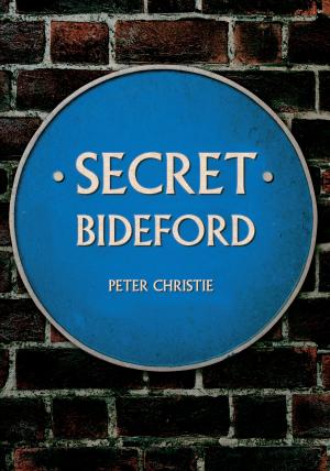 Cover of the book Secret Bideford by Petrina Brown