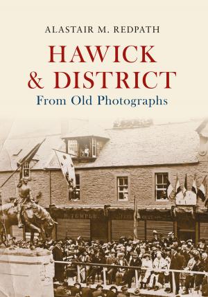 Cover of the book Hawick & District From Old Photographs by Martin W. Bowman