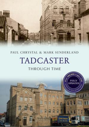 Cover of the book Tadcaster Through Time Revised Edition by Ken Pearce