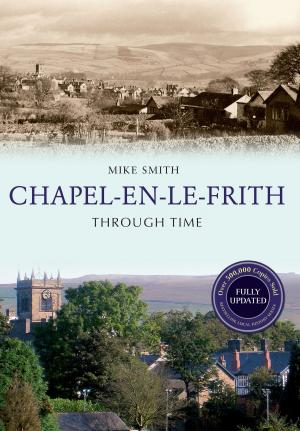 Cover of the book Chapel-en-le-Frith Through Time Revised Edition by Sharon Poole, Andrew Sassoli-Walker