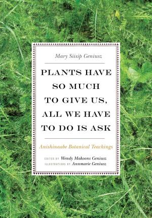 Cover of the book Plants Have So Much to Give Us, All We Have to Do Is Ask by Katherine Groo