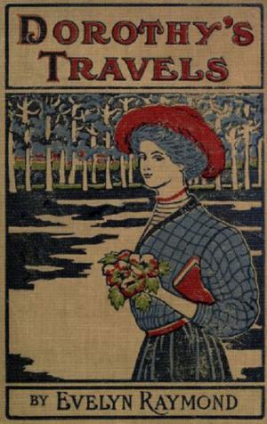 Cover of the book Dorothy's Travels (1908) by Charles Dudley Warner