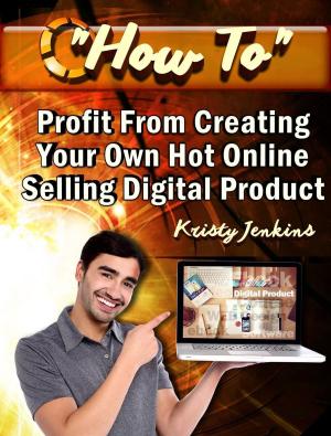 Cover of the book How To Profit From Creating Your Hot Online Selling Digital Product by Brenda Hill