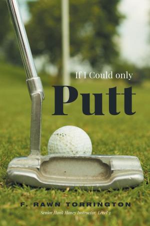 Cover of the book If I Could Only Putt by Paul Enns Wiebe