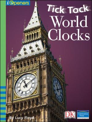 Cover of the book iOpener: Tick Tock World Clocks by Helen Coronato, Mary-Michael Levitt Ed.S., LPC, LMFT