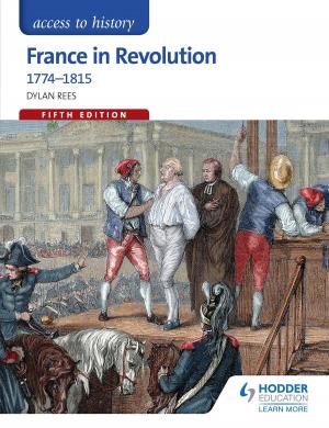 Cover of the book Access to History: France in Revolution 1774-1815 Fifth Edition by Kirk Bizley